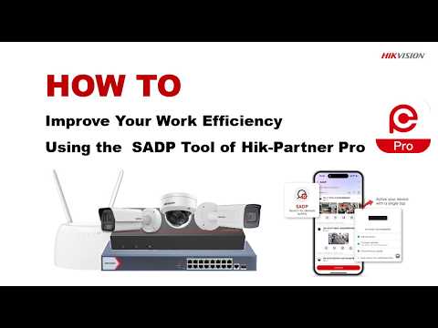 How to Improve Your Work Efficiency Using the SADP Tool of Hik Partner Pro