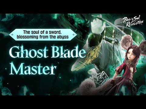 [Blade & Soul: Revolution] New Class, Ghost Blade Master is here!